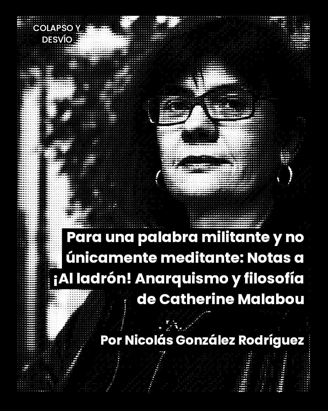 Para una palabra militante y no únicamente meditante: Notas a ¡Al ladrón! Anarquismo y filosofía de Catherine Malabou – Nicolás González Rodríguez
