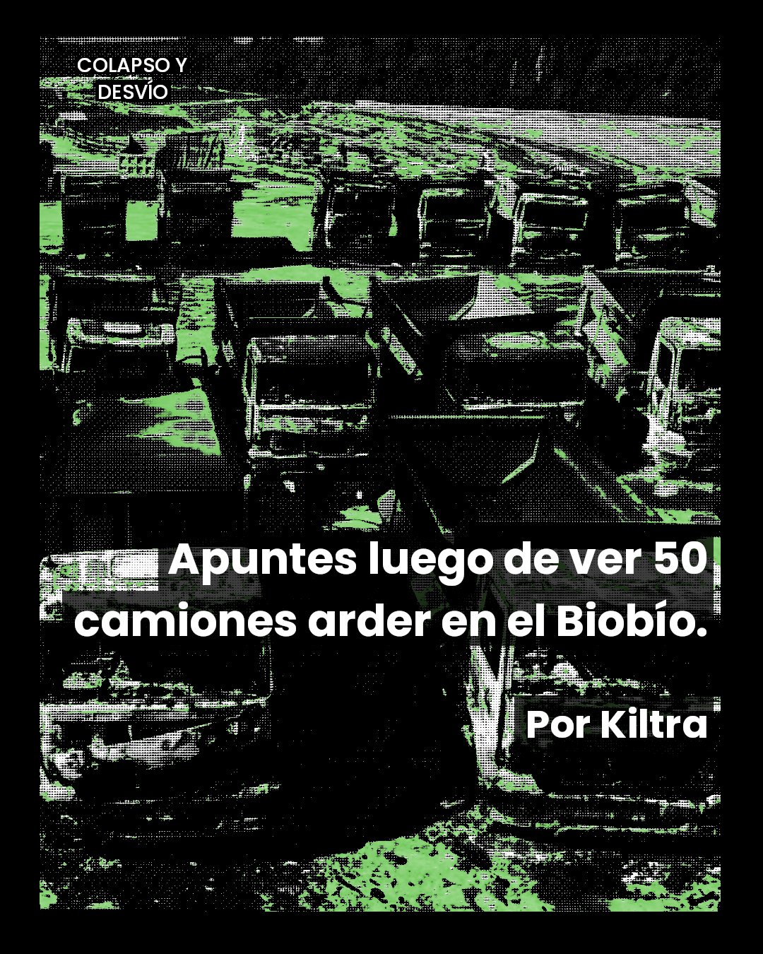 Apuntes luego de ver 50 camiones arder en el Biobío – Kiltra.