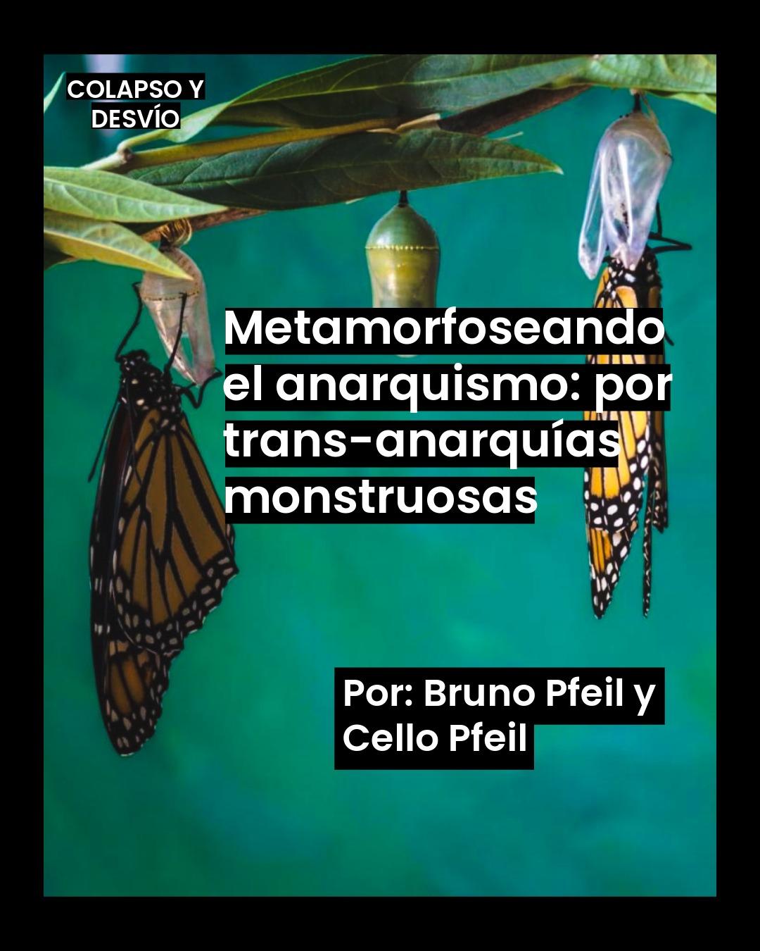 Metamorfoseando el anarquismo: por trans-anarquías monstruosas – Bruno Pfeil y Cello Pfeil